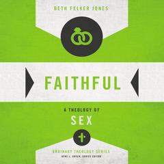 Faithful: A Theology of Sex Audiobook, by Beth Felker Jones