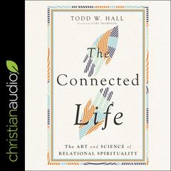 The Connected Life: The Art and Science of Relational Spirituality Audiobook, by Todd W. Hall