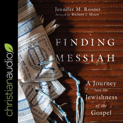 Finding Messiah: A Journey into the Jewishness of the Gospel Audiobook, by Jennifer M. Rosner