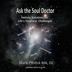 Ask the Soul Doctor: Holistic Solutions for Life's Toughest Challenges Audiobook, by Mark Pitstick