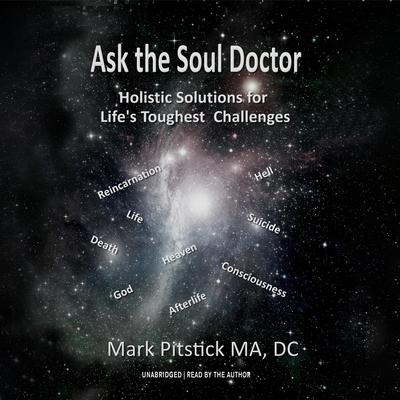 Ask the Soul Doctor: Holistic Solutions for Lifes Toughest Challenges Audiobook, by Mark Pitstick