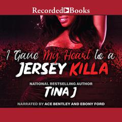 I Gave My Heart To A Jersey Killa Audiobook, by Tina J.