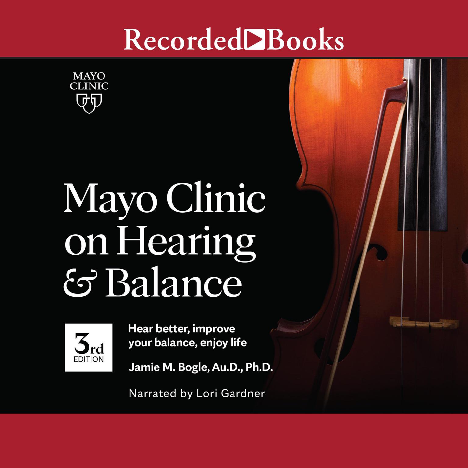 Mayo Clinic on Hearing and Balance, 3rd edition: Hear Better, Improve Your Balance, Enjoy Life Audiobook, by Jamie Bogle
