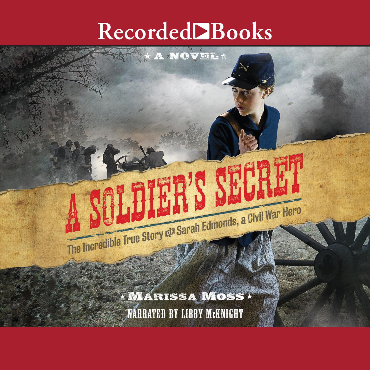A Soldiers Secret: The Incredible True Story of Sarah Edmonds, a Civil War Hero Audiobook, by Marissa Moss