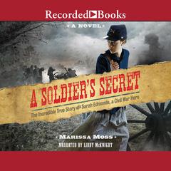 A Soldier's Secret: The Incredible True Story of Sarah Edmonds, a Civil War Hero Audiobook, by Marissa Moss