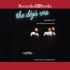 The déjà vu: black dreams & black time Audiobook, by Gabrielle Civil