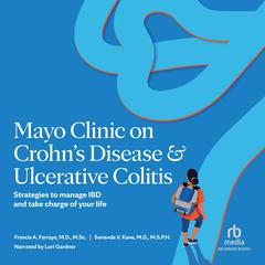 Mayo Clinic on Crohns Disease and Ulcerative Colitis: Strategies to Manage IBD and Take Charge of Your Life Audiobook, by Francis A. Farraye, Sunanda V. Kane