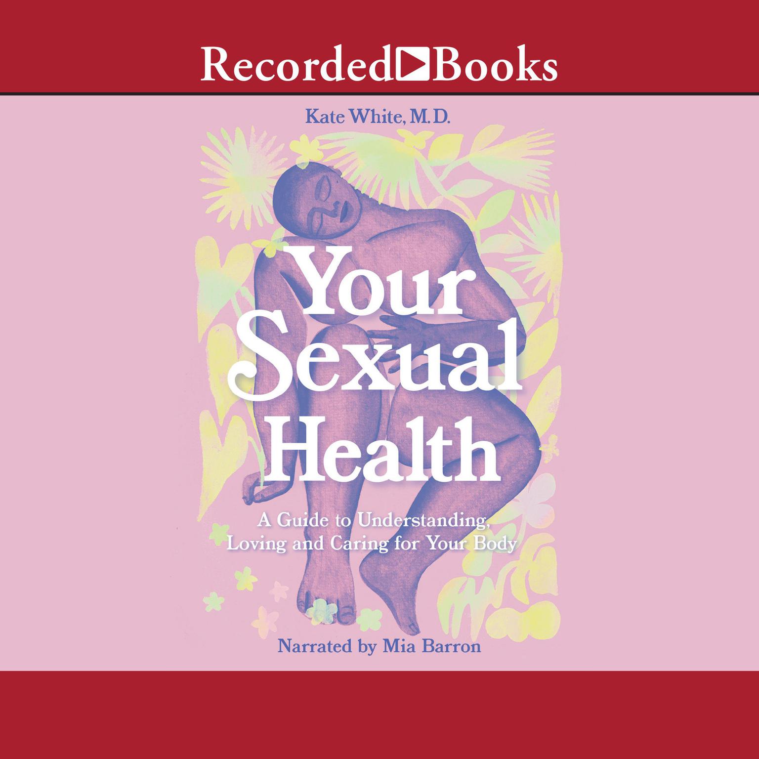 Your Sexual Health: A Guide to Understanding, Loving and Caring for Your Body Audiobook, by Kate White