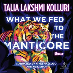 What We Fed to the Manticore Audiobook, by Talia Lakshmi Kolluri