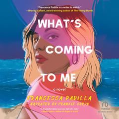 Whats Coming to Me Audiobook, by Francesca Padilla
