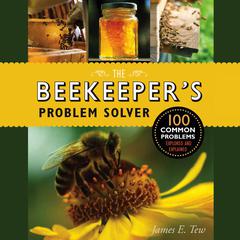 The Beekeepers Problem Solver: 100 Common Problems Explored and Explained Audiobook, by James E. Tew