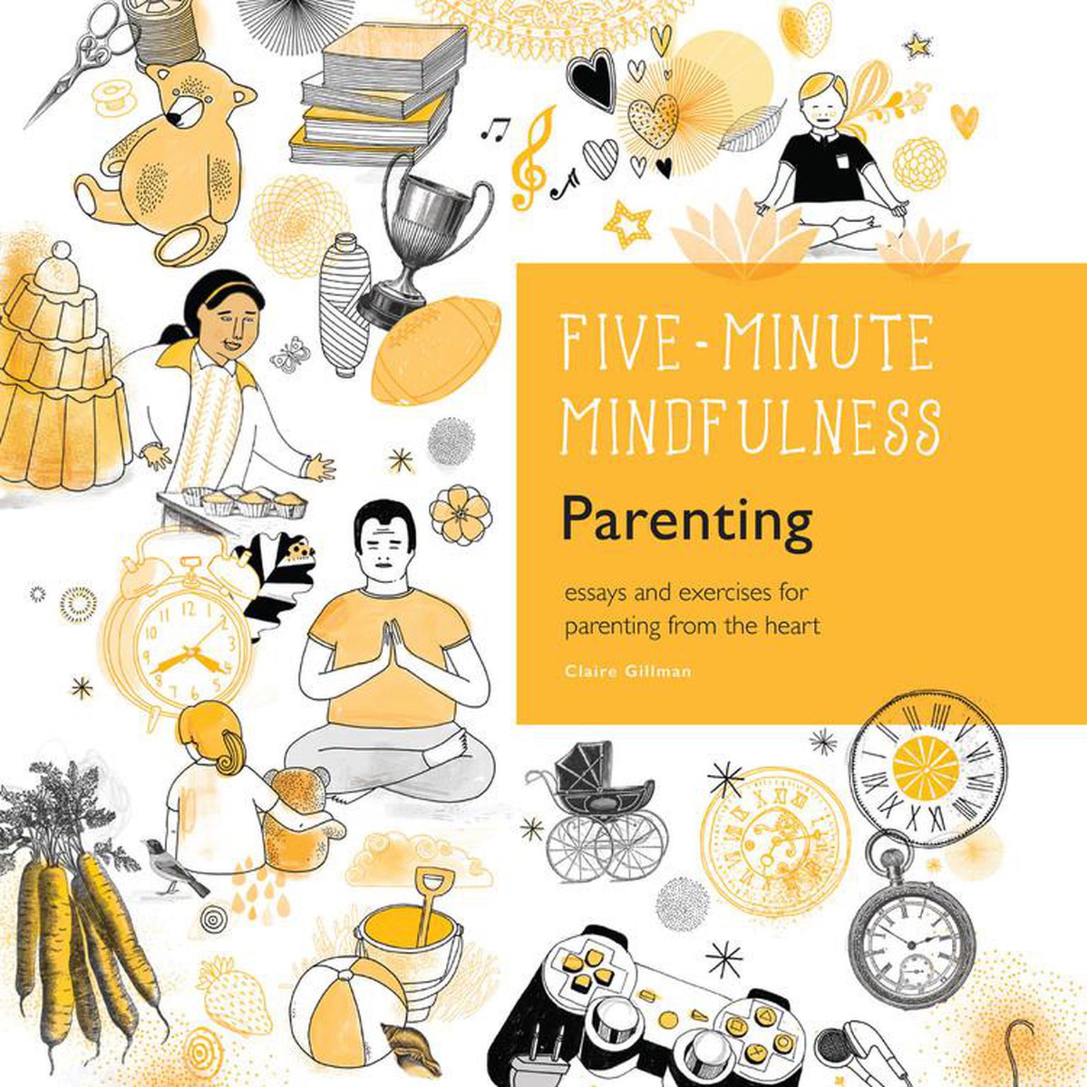 5-Minute Mindfulness: Parenting: Essays and Exercises for Parenting from the Heart Audiobook, by Claire Gillman