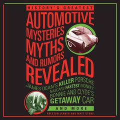 Historys Greatest Automotive Mysteries, Myths, and Rumors Revealed: James Deans Killer Porsche, NASCARs Fastest Monke Audiobook, by Matt Stone