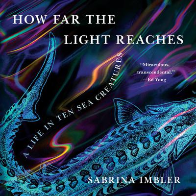 How Far the Light Reaches: A Life in Ten Sea Creatures Audiobook, by Sabrina Imbler
