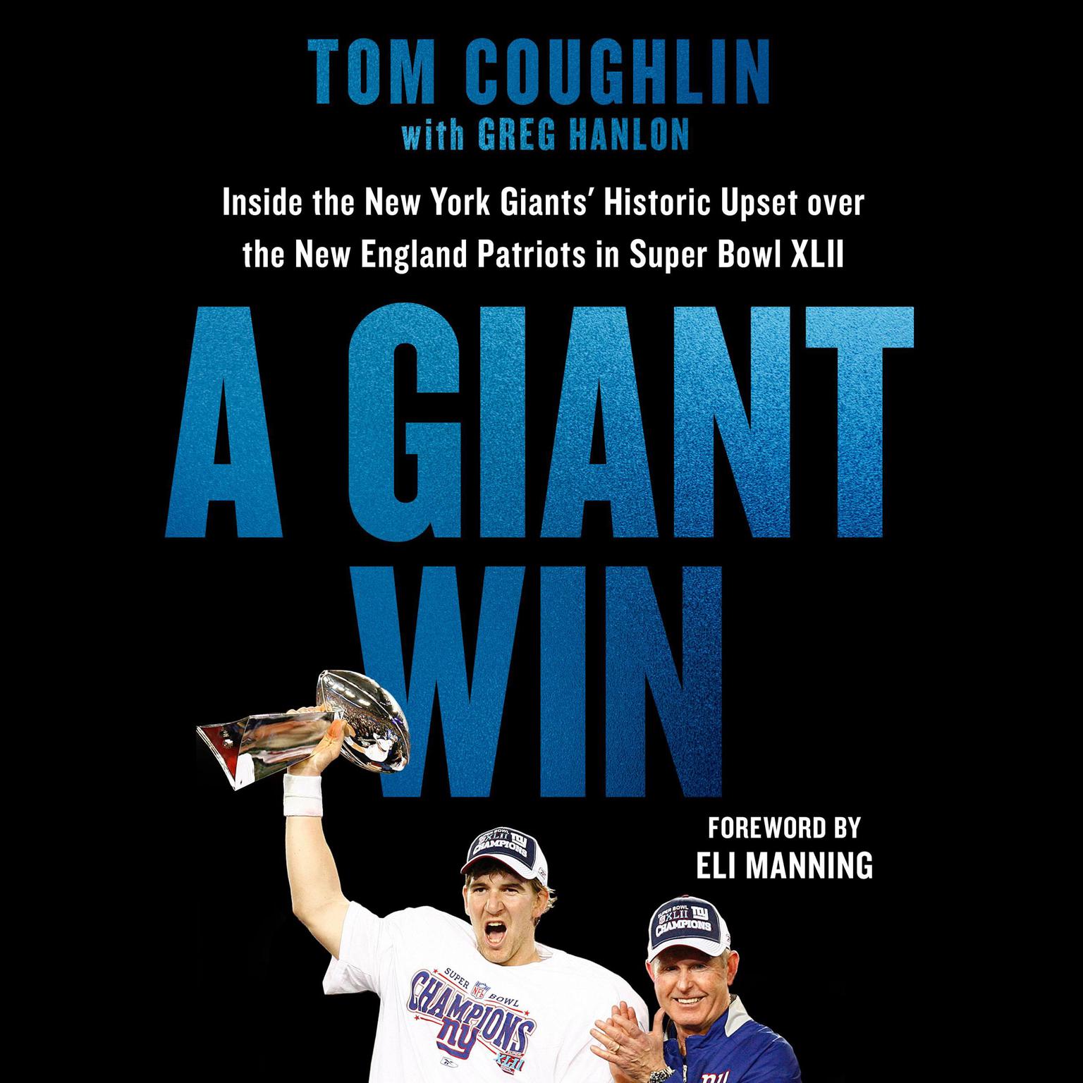 A Giant Win: Inside the New York Giants Historic Upset over the New England Patriots in Super Bowl XLII Audiobook, by Tom Coughlin