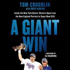 A Giant Win: Inside the New York Giants Historic Upset over the New England Patriots in Super Bowl XLII Audiobook, by Tom Coughlin