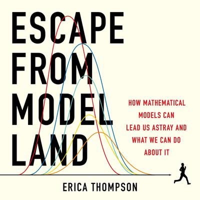 Escape from Model Land: How Mathematical Models Can Lead Us Astray and What We Can Do About It Audiobook, by 
