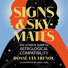 Signs & Skymates: The Ultimate Guide to Astrological Compatibility Audiobook, by Dossé-Via Trenou