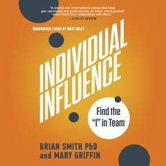Individual Influence: Find the I in Team Audiobook, by Brian Smith