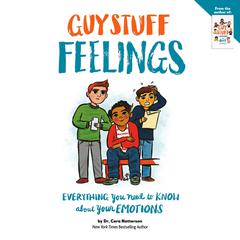 Guy Stuff Feelings: Everything you need to know about your emotions: Everything You Need to Know About Your Emotions  Audiobook, by Cara Natterson