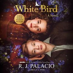 White Bird: A Novel: Based on the Graphic Novel Audiobook, by R. J. Palacio