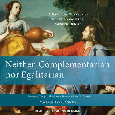 Neither Complementarian nor Egalitarian: A Kingdom Corrective to the Evangelical Gender Debate Audiobook, by Michelle Lee-Barnewall