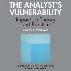 The Analyst’s Vulnerability: Impact on Theory and Practice Audiobook, by Karen J. Maroda