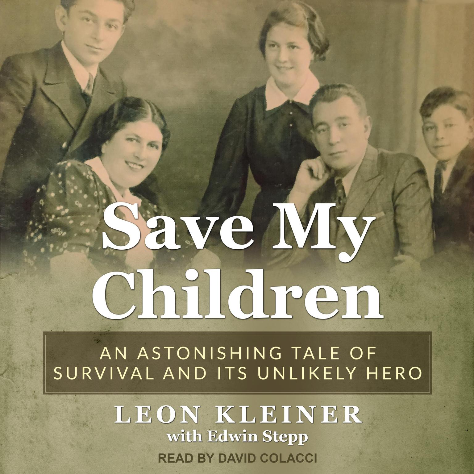 Save my Children: An Astonishing Tale of Survival and its Unlikely Hero Audiobook, by Leon Kleiner