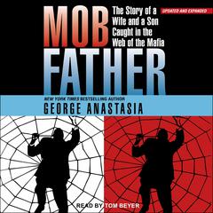 Mobfather: The Story of a Wife and a Son Caught in the Web of the Mafia Audiobook, by George Anastasia