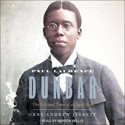 Paul Laurence Dunbar: The Life and Times of a Caged Bird Audiobook, by Gene Andrew Jarrett