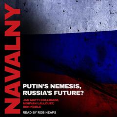 Navalny: Putins Nemesis, Russias Future? Audiobook, by Ben Noble