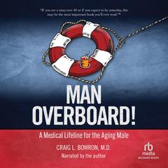 Man Overboard!: A Medical Lifeline For The Aging Male Audiobook, by Craig Bowron