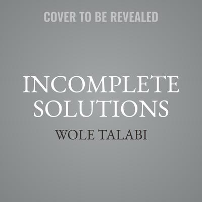 Incomplete Solutions Audiobook, by Wole Talabi