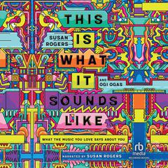 This Is What It Sounds Like: What the Music You Love Says About You Audiobook, by Ogi Ogas