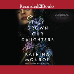 They Drown Our Daughters Audiobook, by Katrina Monroe
