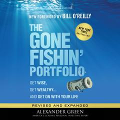 The Gone Fishin Portfolio, 2nd Edition: Get Wise, Get Wealthy...and Get on With Your Life Audiobook, by Alexander Green
