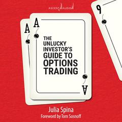 The Unlucky Investors Guide to Options Trading Audiobook, by Julia Spina