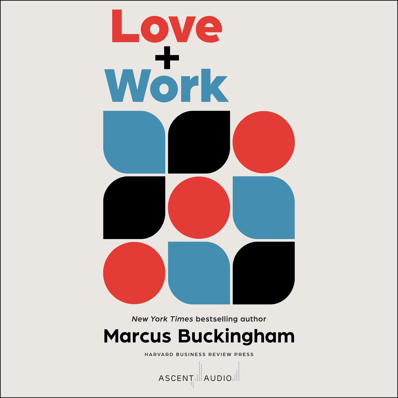 Love + Work: How to Find What You Love, Love What You Do, and Do It for the Rest of Your Life Audiobook, by Marcus Buckingham