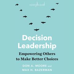 Decision Leadership: Empowering Others to Make Better Choices Audiobook, by 