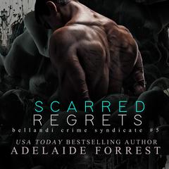 Scarred Regrets: A Dark Mafia Romance Audiobook, by Adelaide Forrest