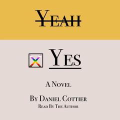 Yeah / Yes: A Novel Audiobook, by Daniel Cottier