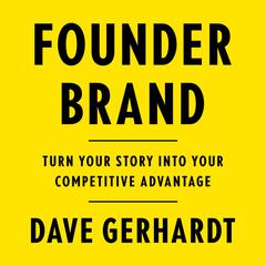 Founder Brand: Turn Your Story Into Your Competitive Advantage Audiobook, by Dave Gerhardt