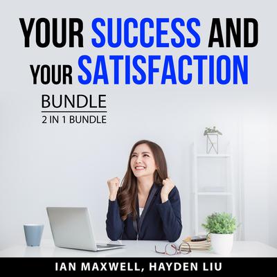 Your Success and Your Satisfaction Bundle, 2 in 1 Bundle: Whatever It Takes and Succeed The Right Way Audiobook, by Hayden Liu