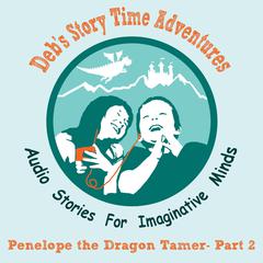 Deb's Story Time Adventures - Penelope the Dragon Tamer - Part 2: Vanished Audiobook, by Deb Loyd