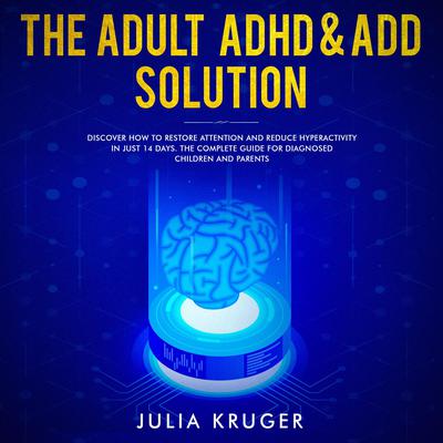 The Adult ADHD and ADD solution Audiobook, by Julia Kruger