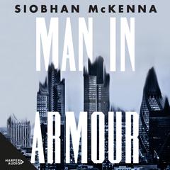 Man in Armour: A high-stakes shocking debut novel about power and money for fans of SUCCESSION, THE MILLIONAIRE'S FACTORY and MANHATTAN CULT STORY Audiobook, by Siobhán McKenna