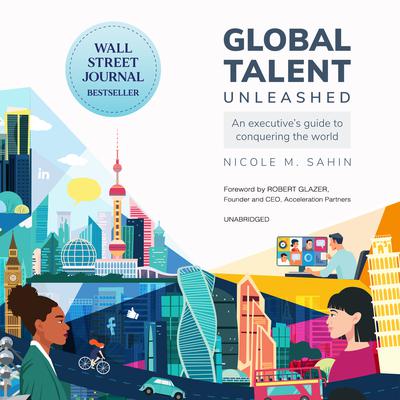 Global Talent Unleashed: An Executives Guide to Conquering the World Audiobook, by Nicole Sahin