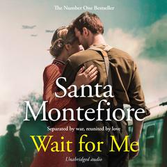 Wait for Me: The captivating new novel from the Sunday Times bestseller Audiobook, by Santa Montefiore