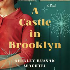 A Castle in Brooklyn: A Novel Audiobook, by Shirley Russak Wachtel