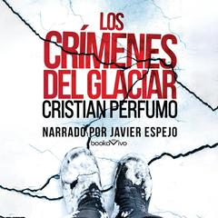 Los crímenes del glaciar (Crimes of the Glacier) Audiobook, by Cristian Perfumo